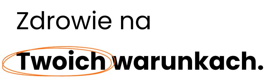 Zdrowie na Twoich warunkach.